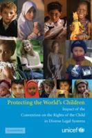 Protecting the World's Children: Impact of the UN Convention on the Rights of the Child in Diverse Legal Systems 0521732913 Book Cover