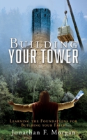 Building your Tower: Learning the Foundations for Building your Faith 1662851863 Book Cover
