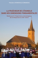 La fraîcheur de l'Evangile dans ses dimensions fondamentales: Redécouvrir l'importance missiologique de l'orthopraxie au XXIe siècle (Églises d'Afrique) (French Edition) 234320604X Book Cover