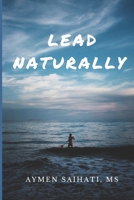 Lead Naturally B0C5P5K5V4 Book Cover