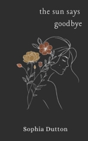 The Sun Says Goodbye: A Collection of Poems (Letters to the Sky) B0H6MXCF95 Book Cover