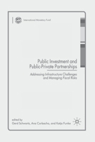 Public Investment and Public-Private Partnerships: Addressing Infrastructure Challenges and Managing Fiscal Risks 0230201334 Book Cover