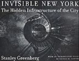 Invisible New York: The Hidden Infrastructure of the City (Creating the North American Landscape)
