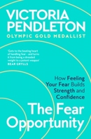 The Fear Opportunity: How Feeling the Fear Builds Strength and Confidence 1035069148 Book Cover
