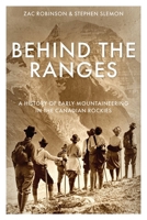 Behind the Ranges: A History of Early Mountaineering in the Canadian Rockies 0774874139 Book Cover