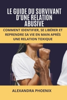 LE GUIDE DU SURVIVANT D'UNE RELATION ABUSIVE: Comment identifier, se libérer et reprendre sa vie en main après une relation toxique (French Edition) B0CMR49J55 Book Cover