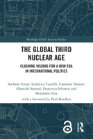 The Global Third Nuclear Age: Clashing Visions for a New Era in International Politics 1032944315 Book Cover