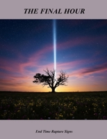 The Final Hour: End Time Rapture Signs B0FPWN3ND5 Book Cover