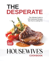 The Desperate Housewives Cookbook: The Ultimate Guide to Old-Fashioned Recipes that You’re Looking For B0CQMFDV5L Book Cover