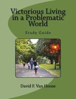 Victorious Living in a Problematic World: Study Guide 1981580263 Book Cover
