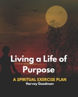 Living a Life of Purpose: A Spiritual Exercise Plan B0F79P69RT Book Cover