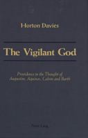 The Vigilant God: Providence in the Thought of Augustine, Aquinas, Calvin and Barth 0820414964 Book Cover