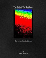 The End Of The Rainbow: These Are Some Of The Colors That I Saw 1438240627 Book Cover