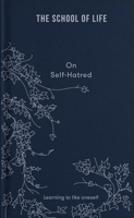 The School of Life: On Self Hatred 1912891875 Book Cover