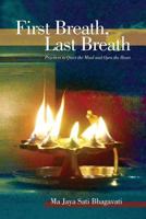 First Breath, Last Breath: Practices to Quiet the Mind and Open the Heart 0983822832 Book Cover