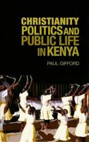Christianity, Politics and Public Life in Kenya 1850659354 Book Cover