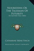 Noureddin, Or, the Talisman of Futurity 1437076505 Book Cover