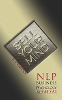 Sell Your Mind: NLP, Business Psychology, & 5MSM B089LYGZ7B Book Cover