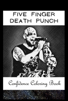 Confidence Coloring Book: Five Finger Death Punch Inspired Designs For Building Self Confidence And Unleashing Imagination B093RS7K33 Book Cover