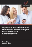 Wymiary wartosci marki telefonów komórkowych dla albanskich konsumentów (Polish Edition) 6209734057 Book Cover