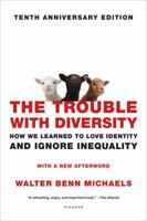 The Trouble with Diversity: How We Learned to Love Identity and Ignore Inequality 0805083316 Book Cover