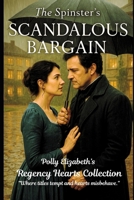 The Spinster’s Scandalous Bargain (Polly Elizabeth's Regency Hearts series of stand alone quick reads. "Where titles tempt and hearts misbehave.") B0FM3GKV2L Book Cover