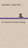 A Course In Wood Turning 1023043998 Book Cover