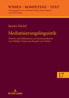 Mediatisierungslinguistik: Theorie und Fallanalysen zur Kommunikation von Politiker*innen am Beispiel von Twitter (Wissen - Kompetenz - Text, 17) 3631879059 Book Cover