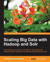 Scaling Big Data with Hadoop and Solr 1783553391 Book Cover