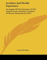 Accident And Health Experience: An Analysis Of The Experience Of The Loyal Protective Insurance Company Of Boston, Massachusetts 1179698606 Book Cover