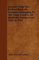 Extracts From The Earliest Book Of Accounts Belonging To The Town Trustees Of Sheffield, Dating From 1566 To 1707 1445584360 Book Cover