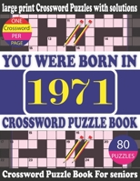 You Were Born in 1971: Crossword Puzzle Book: Crossword Games for Puzzle Fans & Exciting Crossword Puzzle Book for Adults With Solution B0942GPFQJ Book Cover