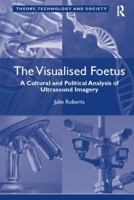 The Visualised Foetus: A Cultural and Political Analysis of Ultrasound Imagery 1138108014 Book Cover