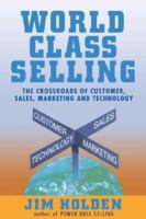 World-Class Selling: The Crossroads of Customer, Sales, Marketing and Technology 0471328774 Book Cover