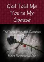 God Told Me You're My Spouse "The Truth Behind this Deception in the Church" 1105519910 Book Cover