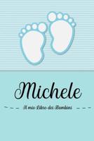 Michele - Il mio Libro dei Bambini: Il libro dei bambini personalizzato per Michele, come libro per genitori o diario, per testi, immagini, disegni, foto ... 1072058448 Book Cover