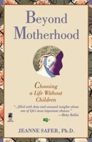 Beyond Motherhood: Choosing Life WIthout Children 0671793446 Book Cover