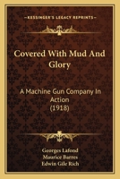 Covered With Mud And Glory: A Machine Gun Company In Action 112018374X Book Cover