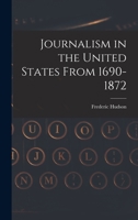 Journalism in the United States From 1690-1872 1016200323 Book Cover