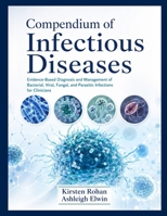 Compendium of Infectious Diseases: Evidence-Based Diagnosis and Management of Bacterial, Viral, Fungal, and Parasitic Infections for Clinicians B0H9RYPCG5 Book Cover