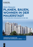 Planen, Bauen, Wohnen in Der Mauerstadt: Die West-Berliner Wohnungspolitik 1961-1990 (Veröffentlichungen der Historischen Kommission Zu Berlin) (German Edition) 3111518248 Book Cover