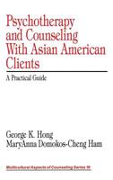 Psychotherapy and Counseling With Asian American Clients: A Practical Guide 0761916164 Book Cover