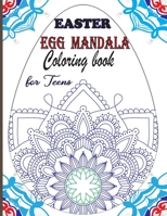 Easter Egg Mandala Coloring book for Teens: Beautiful Mandalas designs for Stress relief and Relaxation B08WJY83XL Book Cover
