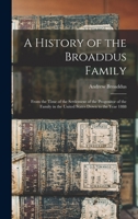 A history of the Broaddus family: from the time of the settlement of the progenitor of the family in the United States down to the year 1888 1015098932 Book Cover