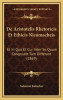 De Aristotelis Rhetoricis Et Ethicis Nicomacheis: Et In Quo Et Cur Inter Se Quum Congruant Tum Differant (1869) 1160383723 Book Cover
