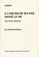 Guibert: "A L'Ami Qui Ne M'a Pas Sauve La Vie" and Other Writings (Glasgow Introductory Guides to French Literature) 0852614632 Book Cover