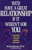 We'd Have A Great Relationship if It Weren't For You: Regaining Love and Intimacy 0966370406 Book Cover