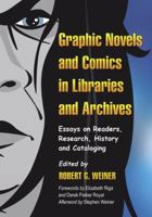 Graphic Novels and Comics in Libraries and Archives: Essays on Readers, Research, History and Cataloging 0786443022 Book Cover
