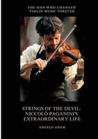 Strings of the Devil: Niccolò Paganini's Extraordinary Life: The Man Who Changed Violin Music Forever 3384498534 Book Cover