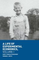 A Life of Experimental Economics, Volume I: Forty Years of Discovery 3319984039 Book Cover